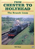 From Chester to Holyhead - The Branch Lines by REAR, Bill